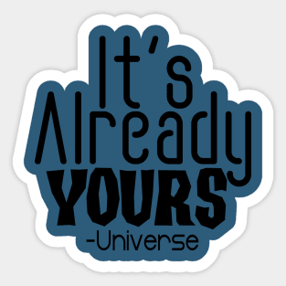 IT'S ALREADY YOURS UNIVERSE Sticker